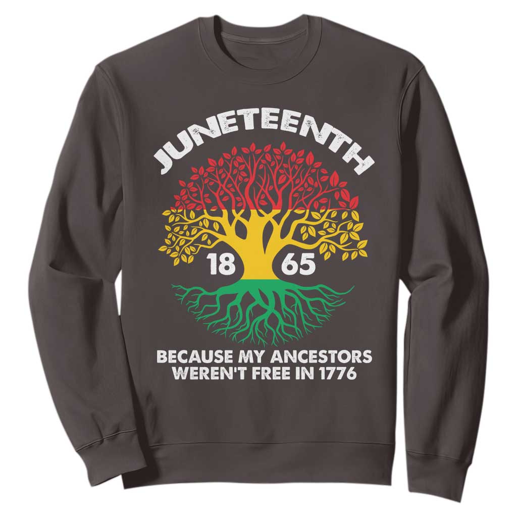 Juneteenth 1865 Sweatshirt Because My Ancestor Weren't Free In 1776 African American Roots TS02