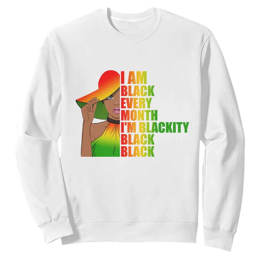 I Am Black Every Month Sweatshirt Blackity Slay Woman African Pride TS02