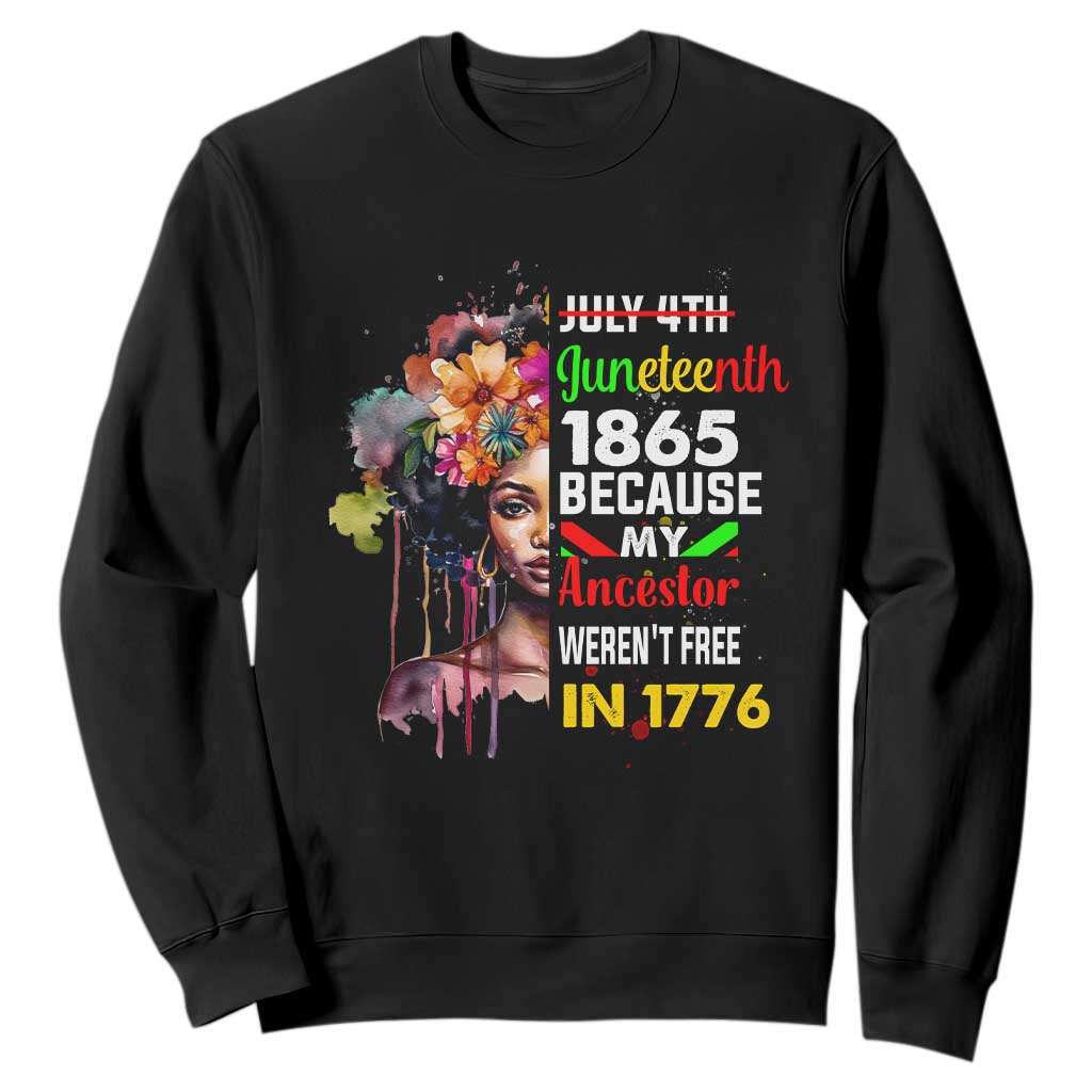 Juneteenth 1865 Sweatshirt Because My Ancestor Weren't Free In 1776 Afro Black Woman TS02