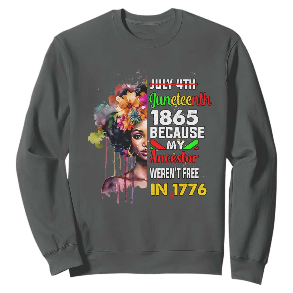 Juneteenth 1865 Sweatshirt Because My Ancestor Weren't Free In 1776 Afro Black Woman TS02