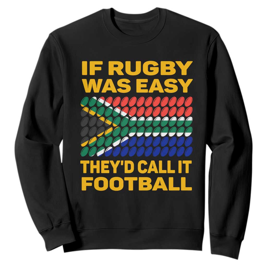 Funny South Africa Rugby Sweatshirt If Rugby Was Easy They'd Call It Football TS02