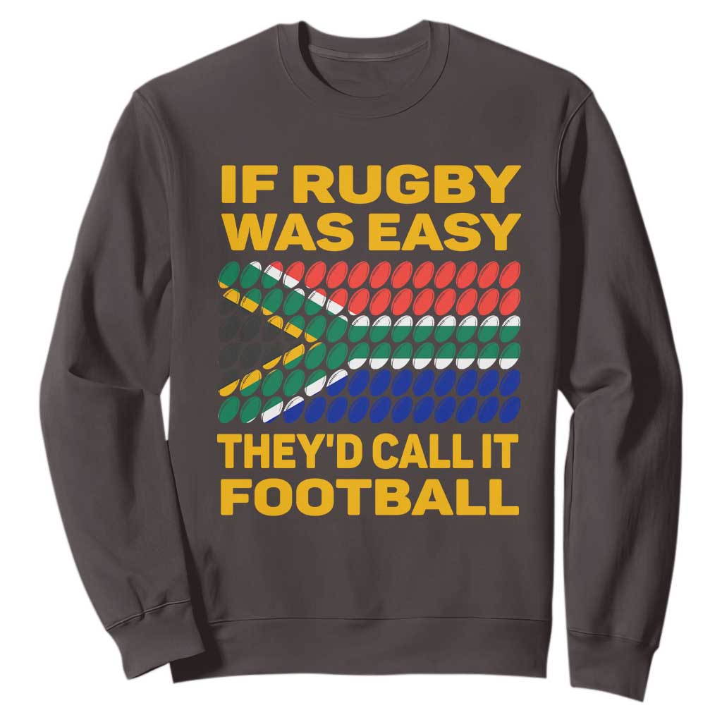 Funny South Africa Rugby Sweatshirt If Rugby Was Easy They'd Call It Football TS02