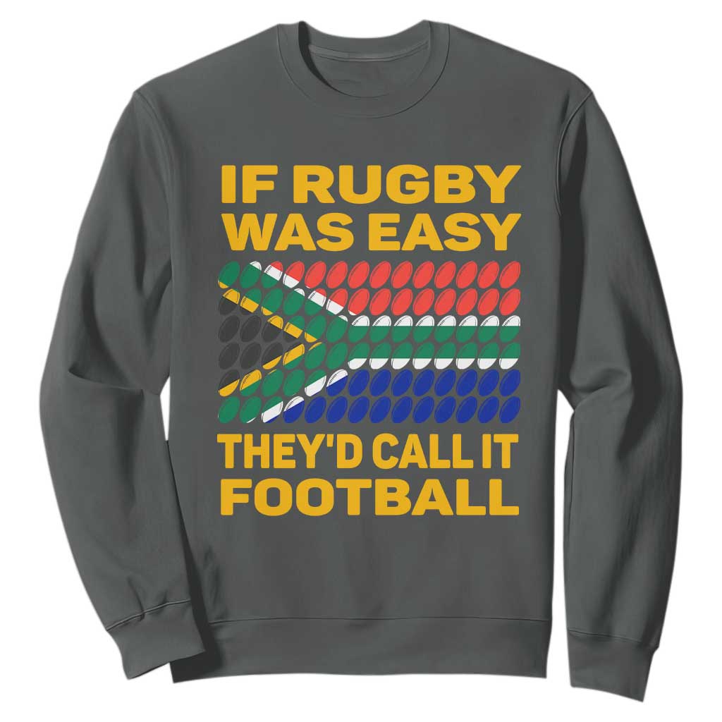 Funny South Africa Rugby Sweatshirt If Rugby Was Easy They'd Call It Football TS02