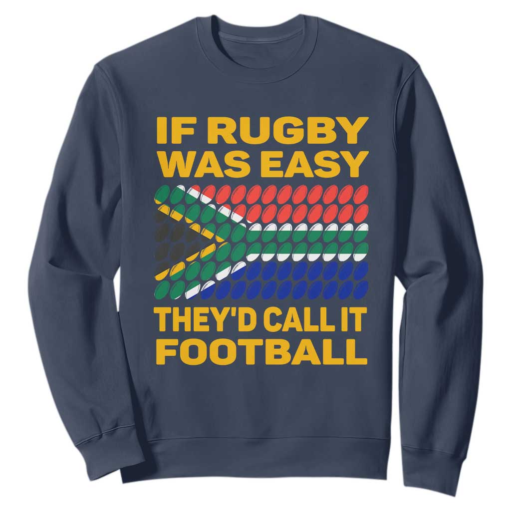 Funny South Africa Rugby Sweatshirt If Rugby Was Easy They'd Call It Football TS02