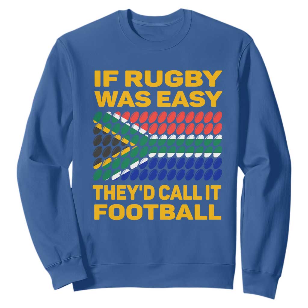 Funny South Africa Rugby Sweatshirt If Rugby Was Easy They'd Call It Football TS02