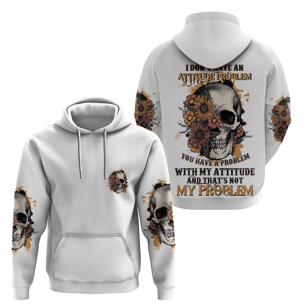 I Don't Have An Attitude Problem Hoodie TS04