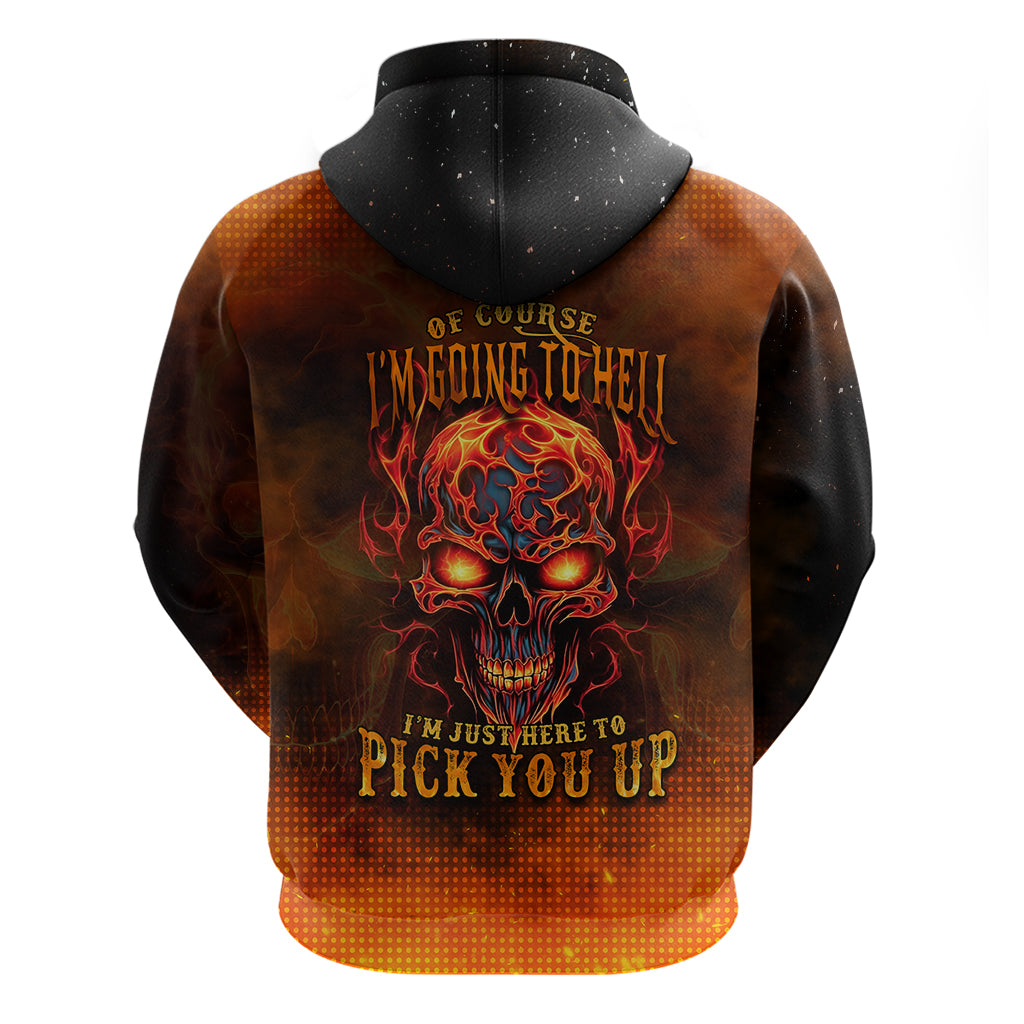Fire Skull Hoodie Of Course I'm Going To Hell I'm Just Here To Pick You Up TS04
