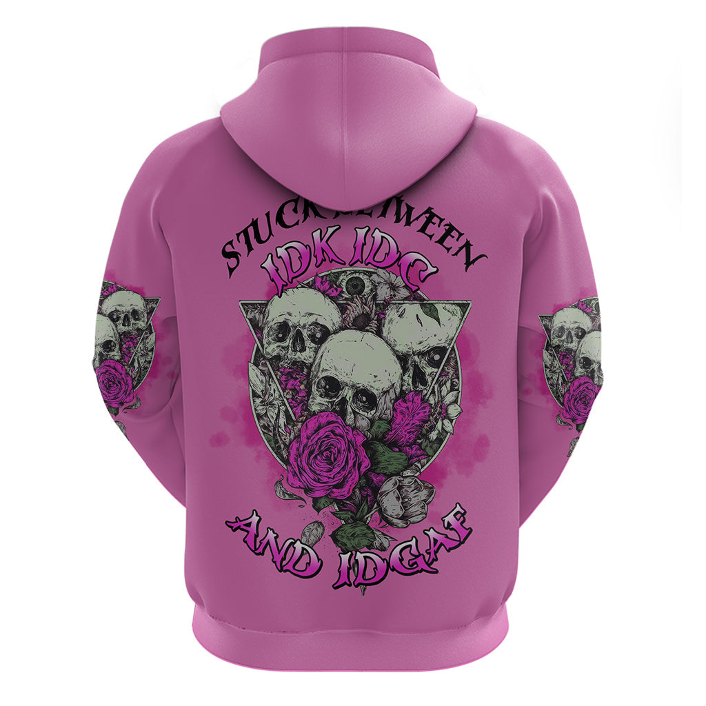 Stuck Between Idk Idc And IDGAF Pink Hoodie TS04
