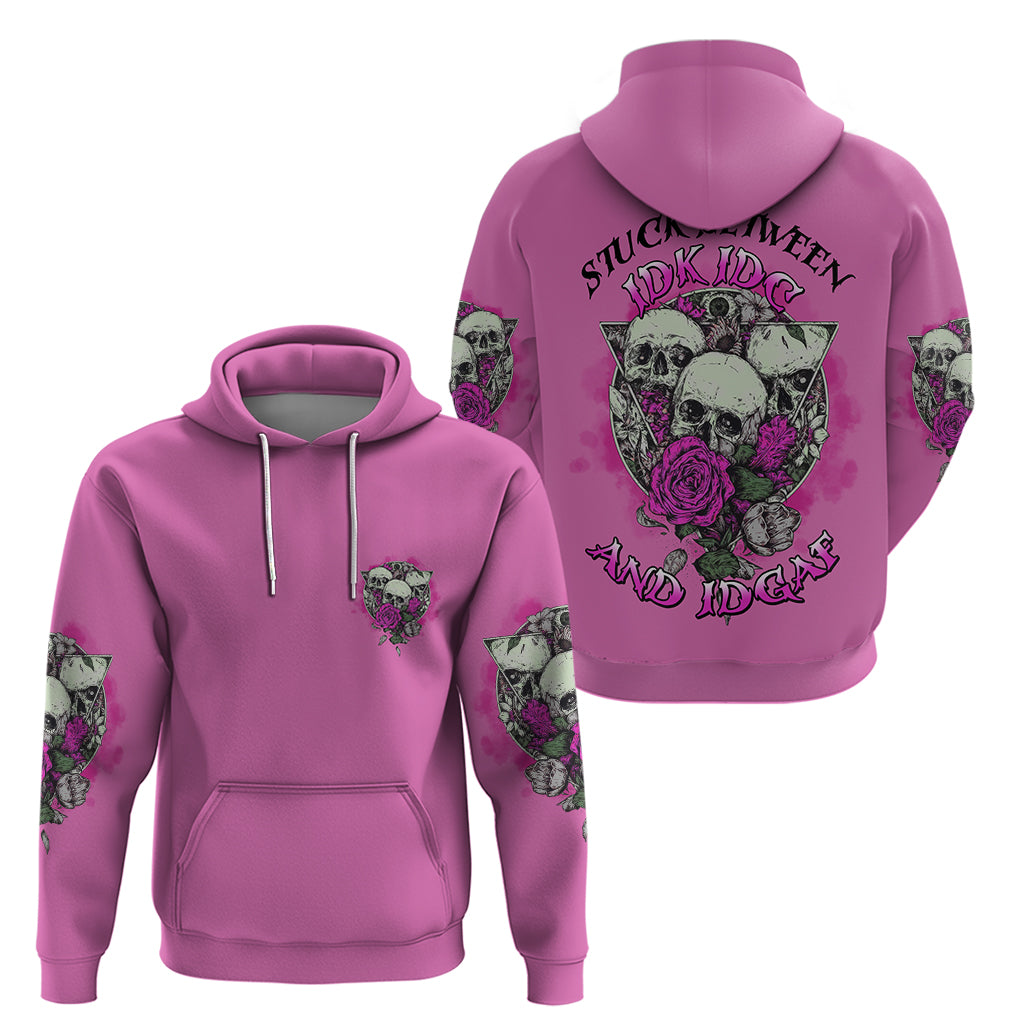 Stuck Between Idk Idc And IDGAF Pink Hoodie TS04