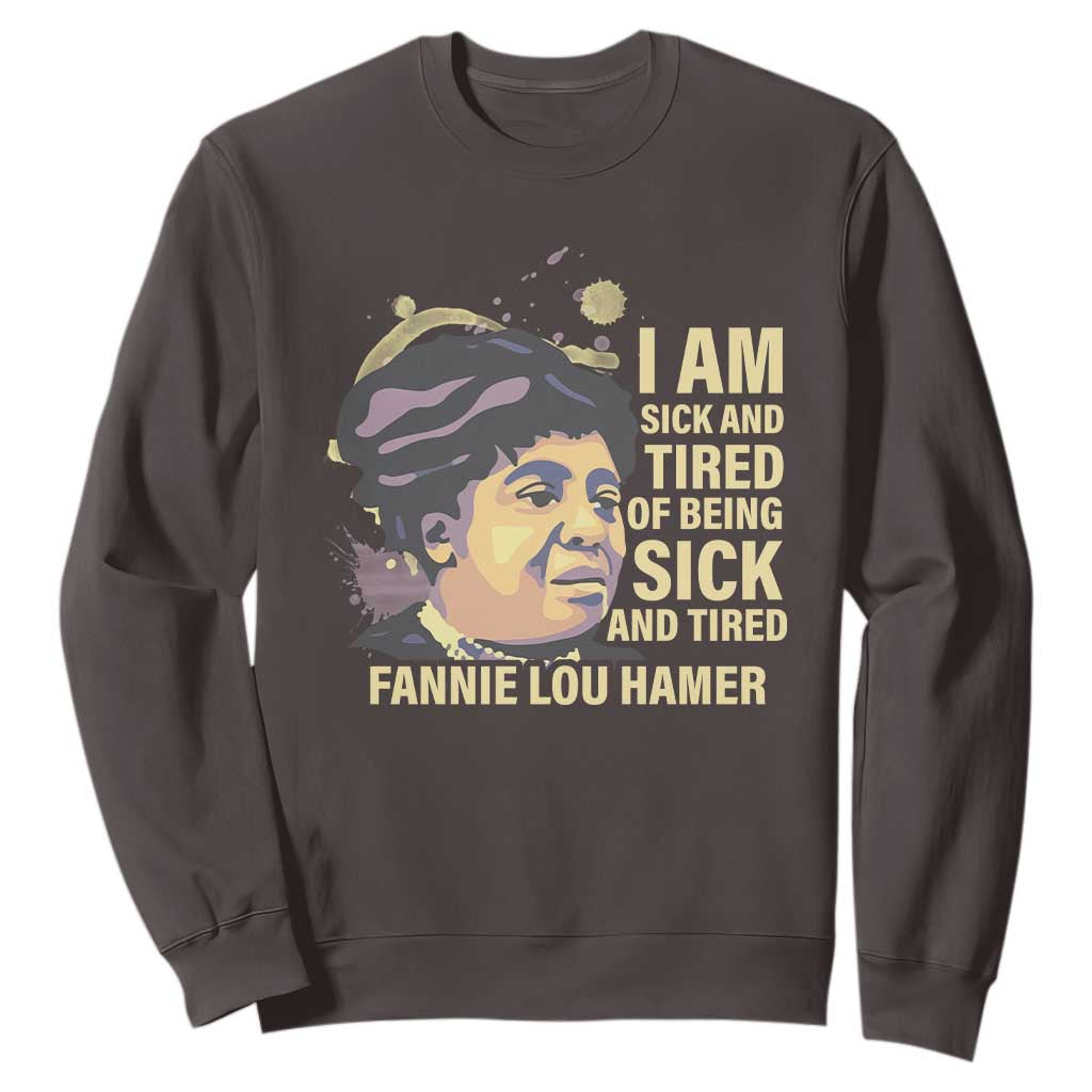 Fannie Lou Hamer Sweatshirt I Am Sick And Tired Of Being Sick And Tired TS09