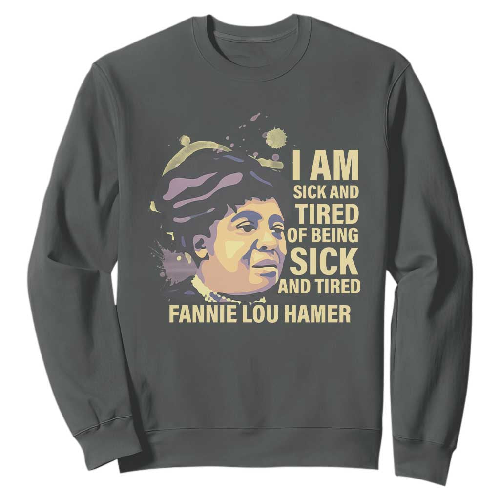 Fannie Lou Hamer Sweatshirt I Am Sick And Tired Of Being Sick And Tired TS09