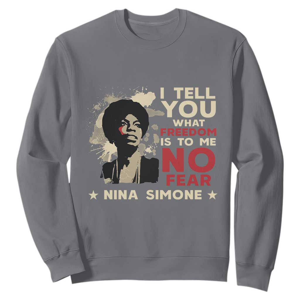 Nina Simone Sweatshirt I Tell You What Freedom Is To Me No Fear TS09