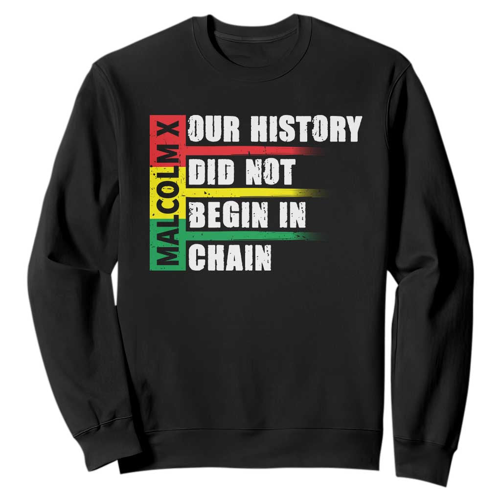 Malcolm X Sweatshirt Our History Did Not Begin In Chains TS09