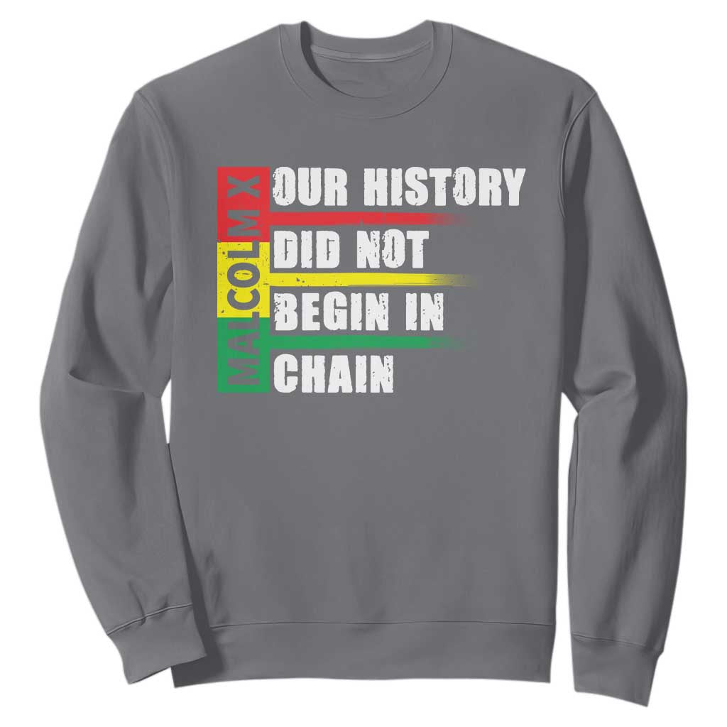 Malcolm X Sweatshirt Our History Did Not Begin In Chains TS09