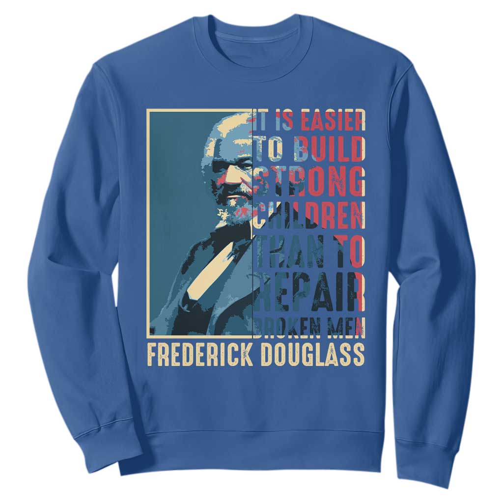 Frederick Douglass Sweatshirt It Is Easier To Build Strong Children Than To Repair Broken Men BHM TS09