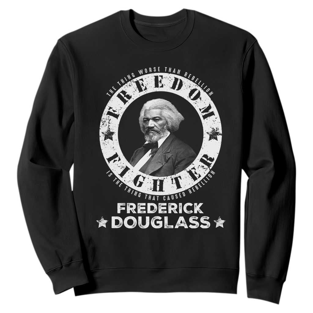 Frederick Douglass Sweatshirt The Thing Worse Than Rebellion Is The Thing That Causes Rebellion TS09