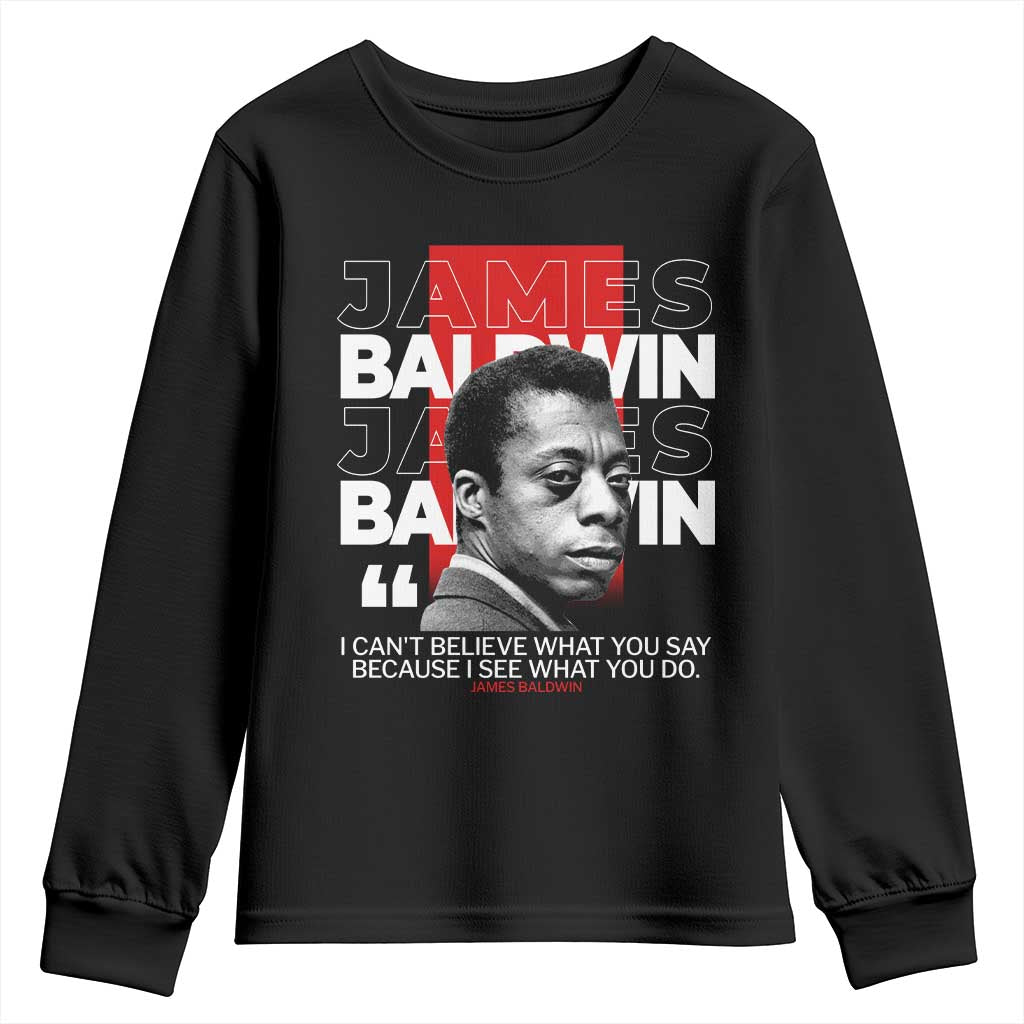 James Baldwin Youth Sweatshirt I Can't Believe What You Say Because I See What You Do TS09