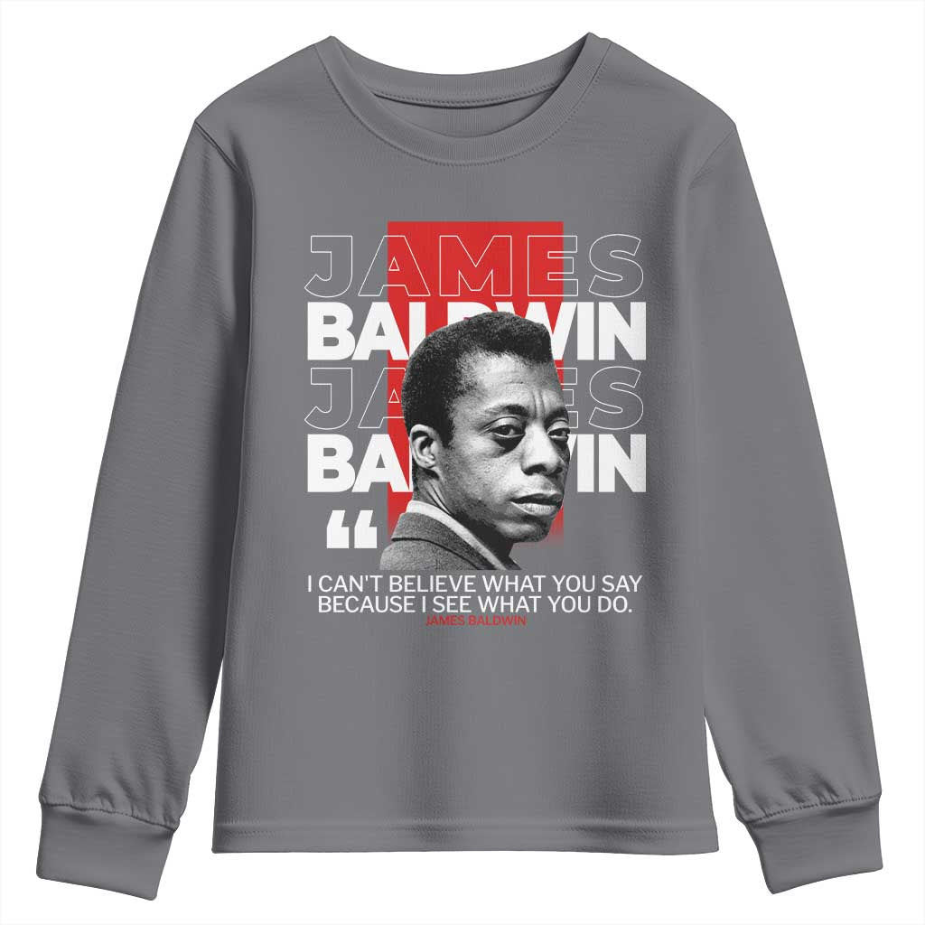 James Baldwin Youth Sweatshirt I Can't Believe What You Say Because I See What You Do TS09