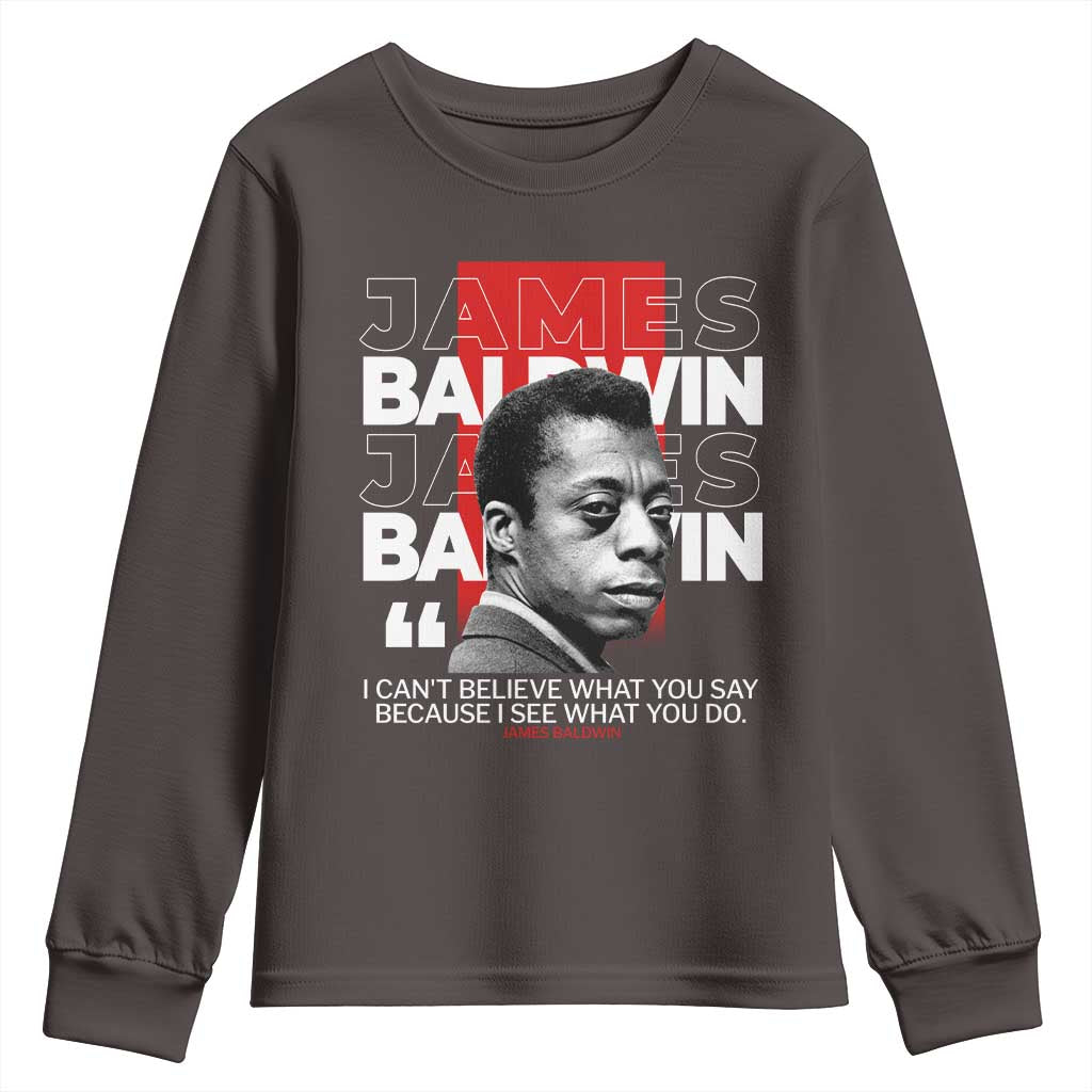 James Baldwin Youth Sweatshirt I Can't Believe What You Say Because I See What You Do TS09