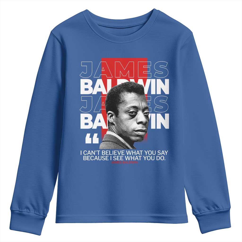 James Baldwin Youth Sweatshirt I Can't Believe What You Say Because I See What You Do TS09