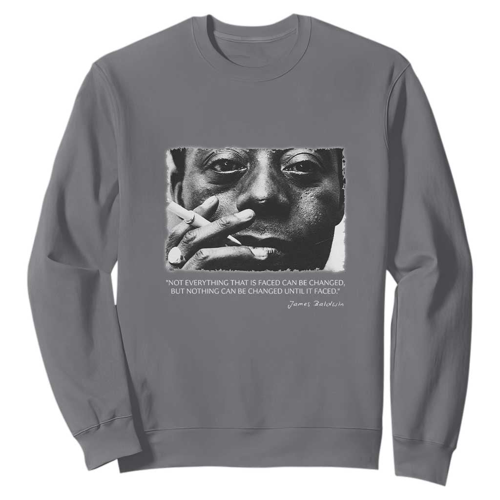 James Baldwin Sweatshirt Not Everything That Is Faced Can Be Changed But Nothing Can Be Changed Until It Is Faced TS09