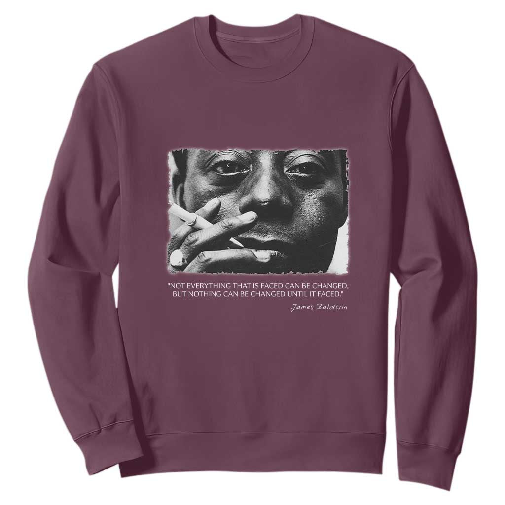 James Baldwin Sweatshirt Not Everything That Is Faced Can Be Changed But Nothing Can Be Changed Until It Is Faced TS09