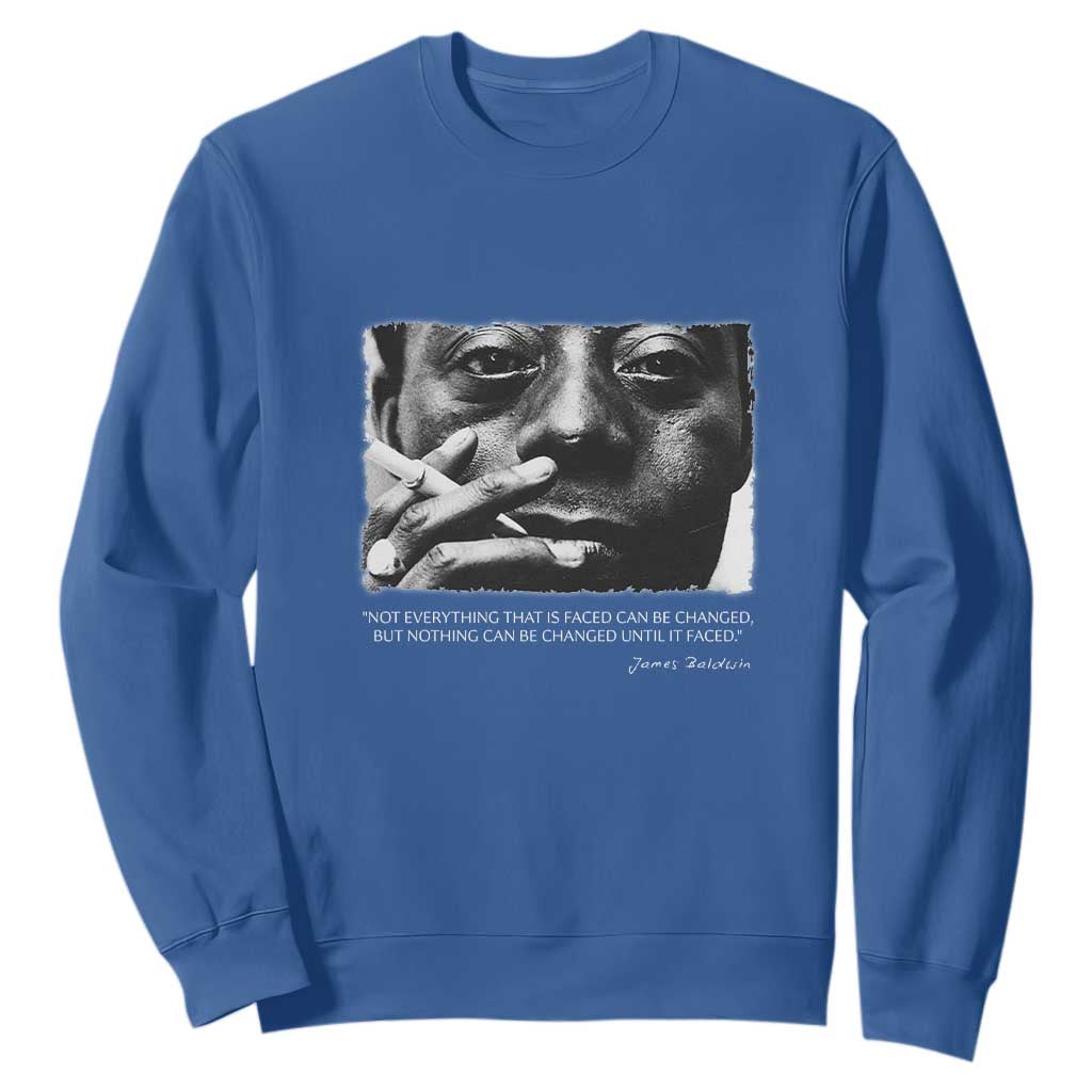 James Baldwin Sweatshirt Not Everything That Is Faced Can Be Changed But Nothing Can Be Changed Until It Is Faced TS09
