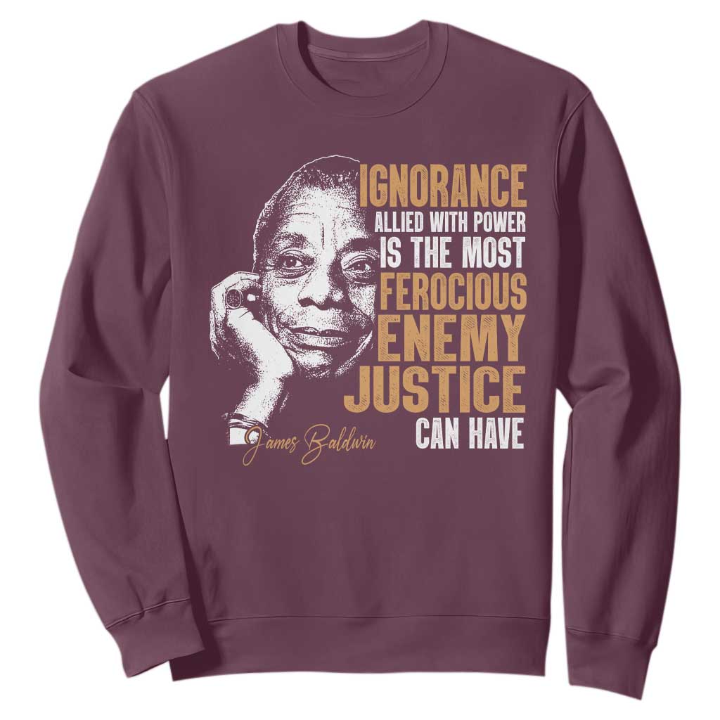 James Baldwin Sweatshirt Ignorance Allied With Power Is The Most Ferocious Enemy Justice Can Have TS09