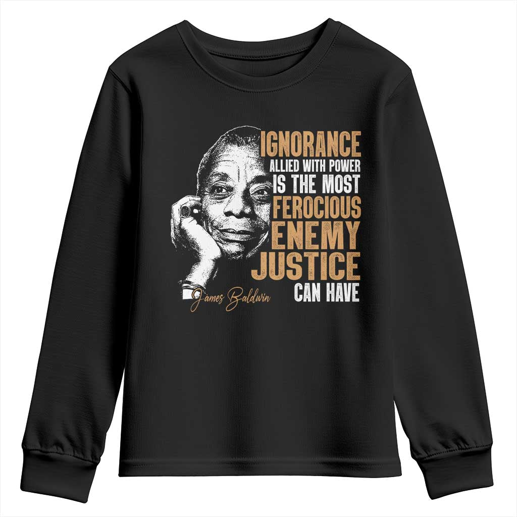 James Baldwin Youth Sweatshirt Ignorance Allied With Power Is The Most Ferocious Enemy Justice Can Have TS09