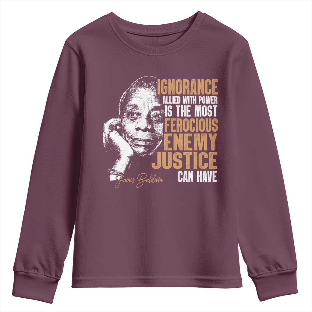 James Baldwin Youth Sweatshirt Ignorance Allied With Power Is The Most Ferocious Enemy Justice Can Have TS09