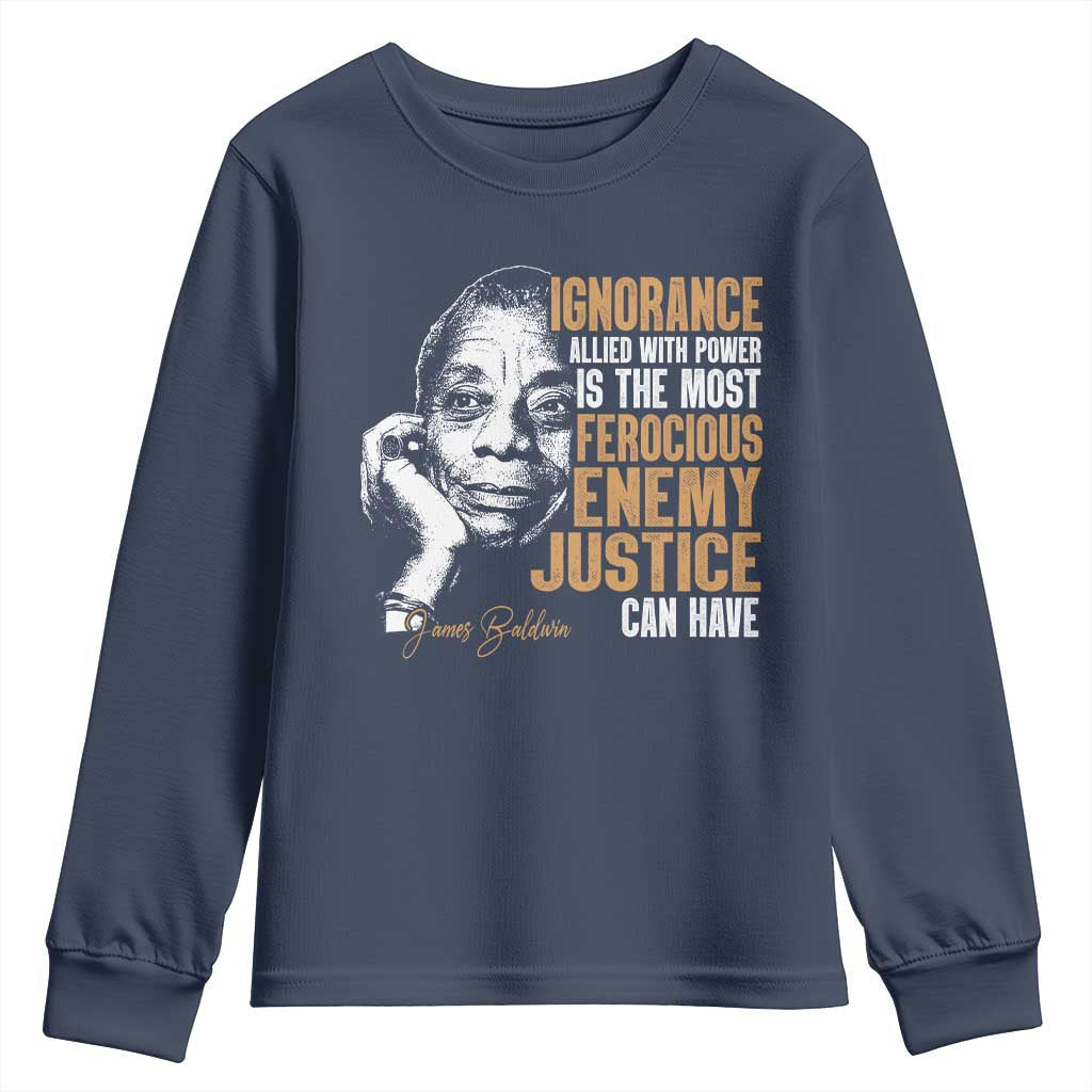 James Baldwin Youth Sweatshirt Ignorance Allied With Power Is The Most Ferocious Enemy Justice Can Have TS09