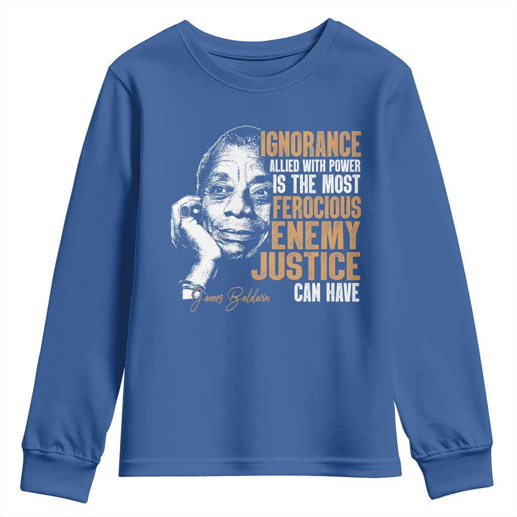 James Baldwin Youth Sweatshirt Ignorance Allied With Power Is The Most Ferocious Enemy Justice Can Have TS09
