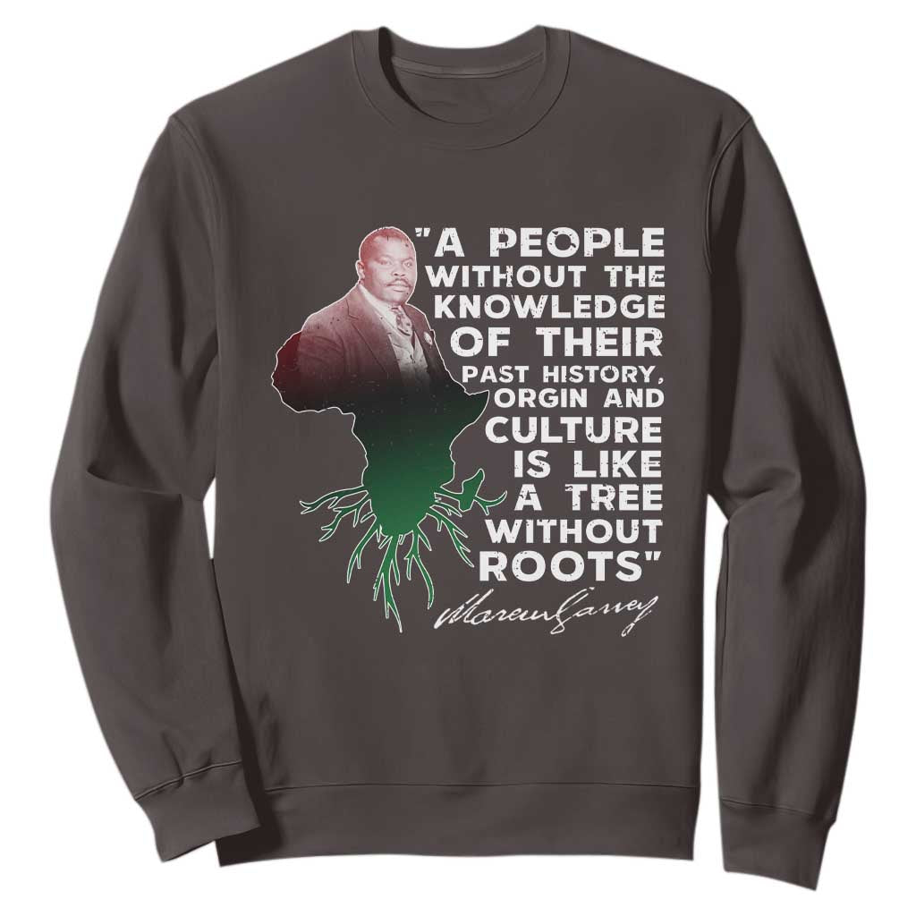 Marcus Garvey Sweatshirt A People Without The Knowledge Of Their Past History Is Like A Tree Without Roots TS09