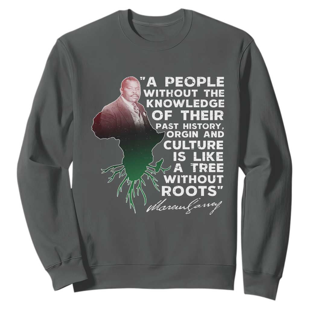 Marcus Garvey Sweatshirt A People Without The Knowledge Of Their Past History Is Like A Tree Without Roots TS09