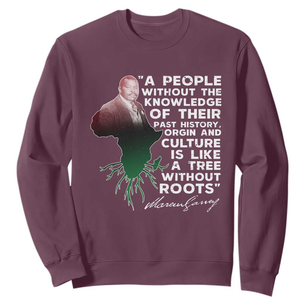 Marcus Garvey Sweatshirt A People Without The Knowledge Of Their Past History Is Like A Tree Without Roots TS09