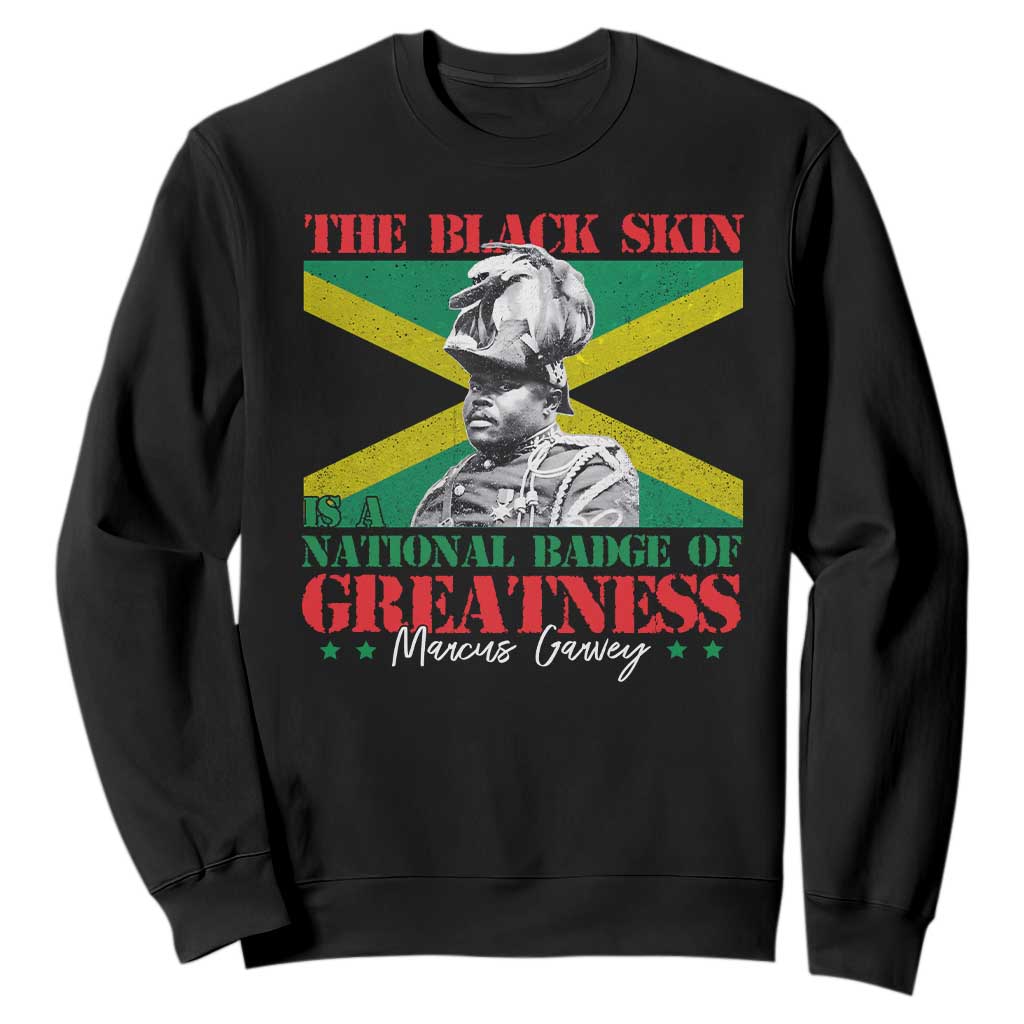 Marcus Garvey Sweatshirt The Black Skin Is A National Badge Of Greatness Jamaican Flag TS09