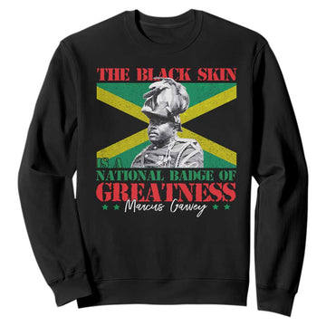Marcus Garvey Sweatshirt The Black Skin Is A National Badge Of Greatness Jamaican Flag TS09