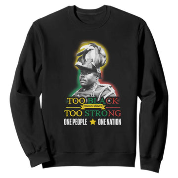 Marcus Garvey Sweatshirt Too Black Too Strong One People One Nation TS09