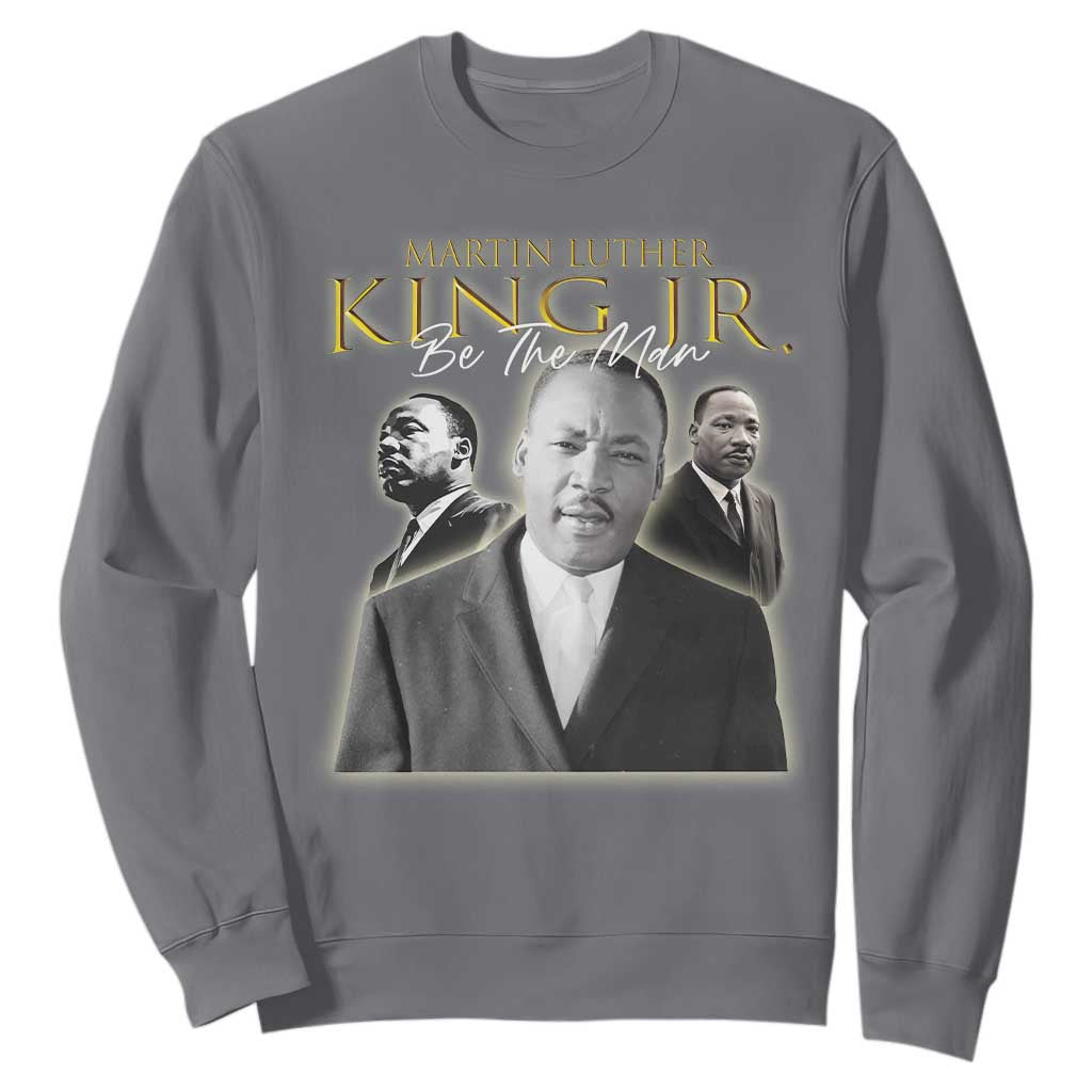 Martin Luther King Jr Sweatshirt Be The Man Black History MLK Day TS09