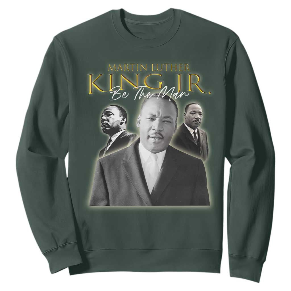 Martin Luther King Jr Sweatshirt Be The Man Black History MLK Day TS09