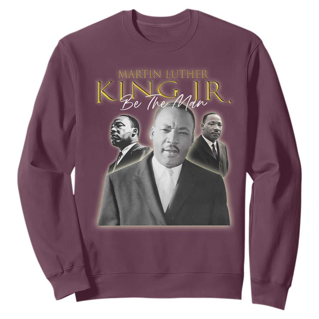 Martin Luther King Jr Sweatshirt Be The Man Black History MLK Day TS09