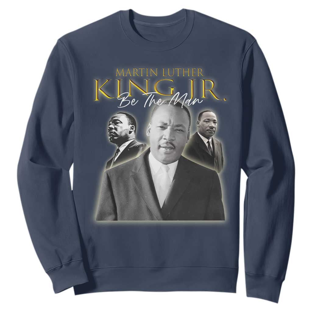 Martin Luther King Jr Sweatshirt Be The Man Black History MLK Day TS09