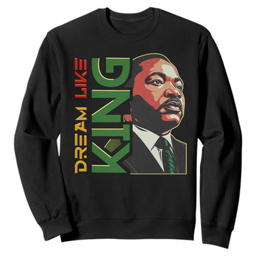 Martin Luther King Jr Sweatshirt Dream Like King Black History MLK Day TS09
