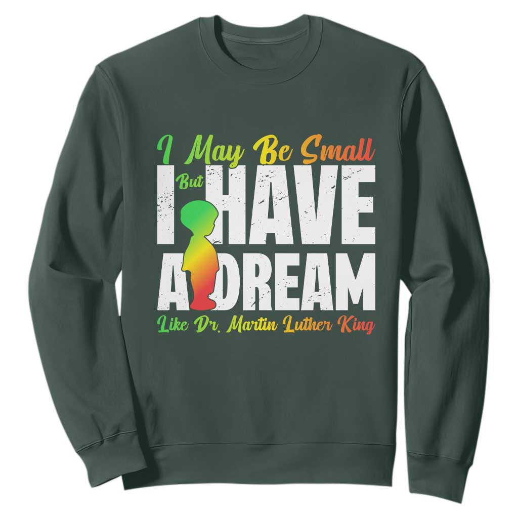 Martin Luther King Jr Sweatshirt I May Be Small But I Have A Dream Like King TS09