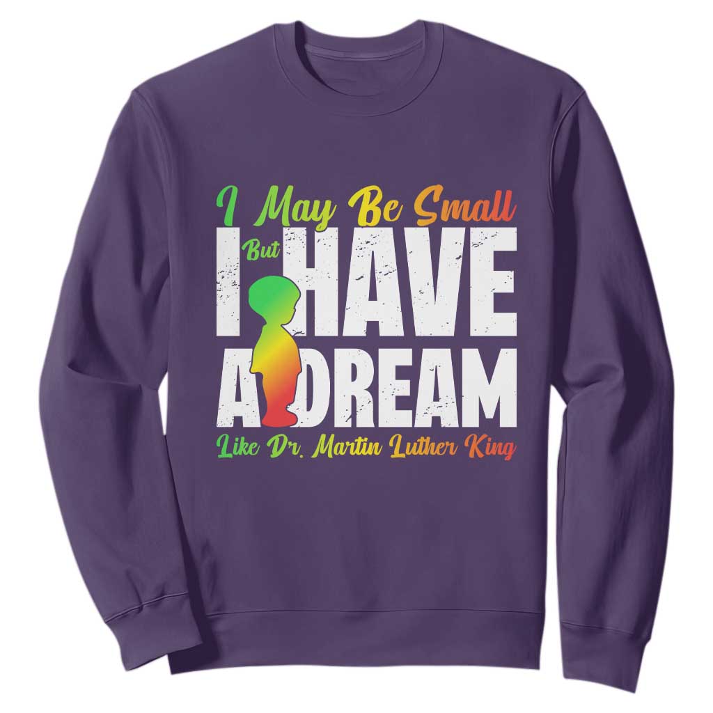 Martin Luther King Jr Sweatshirt I May Be Small But I Have A Dream Like King TS09