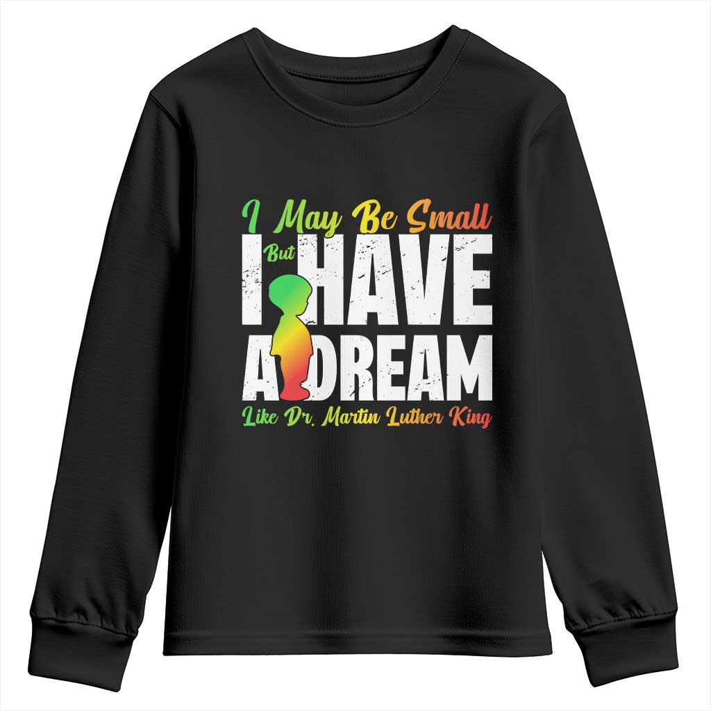 Martin Luther King Jr Youth Sweatshirt I May Be Small But I Have A Dream Like King TS09