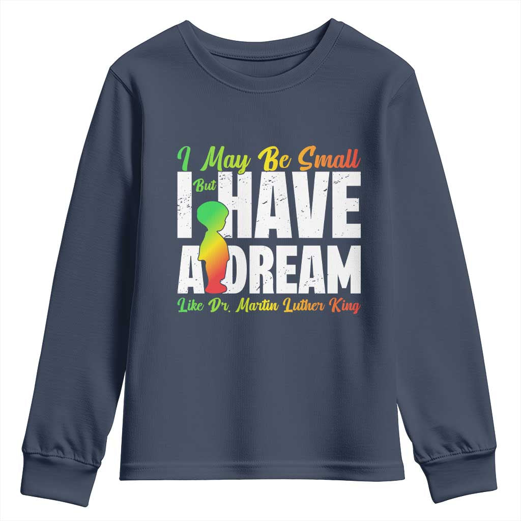 Martin Luther King Jr Youth Sweatshirt I May Be Small But I Have A Dream Like King TS09