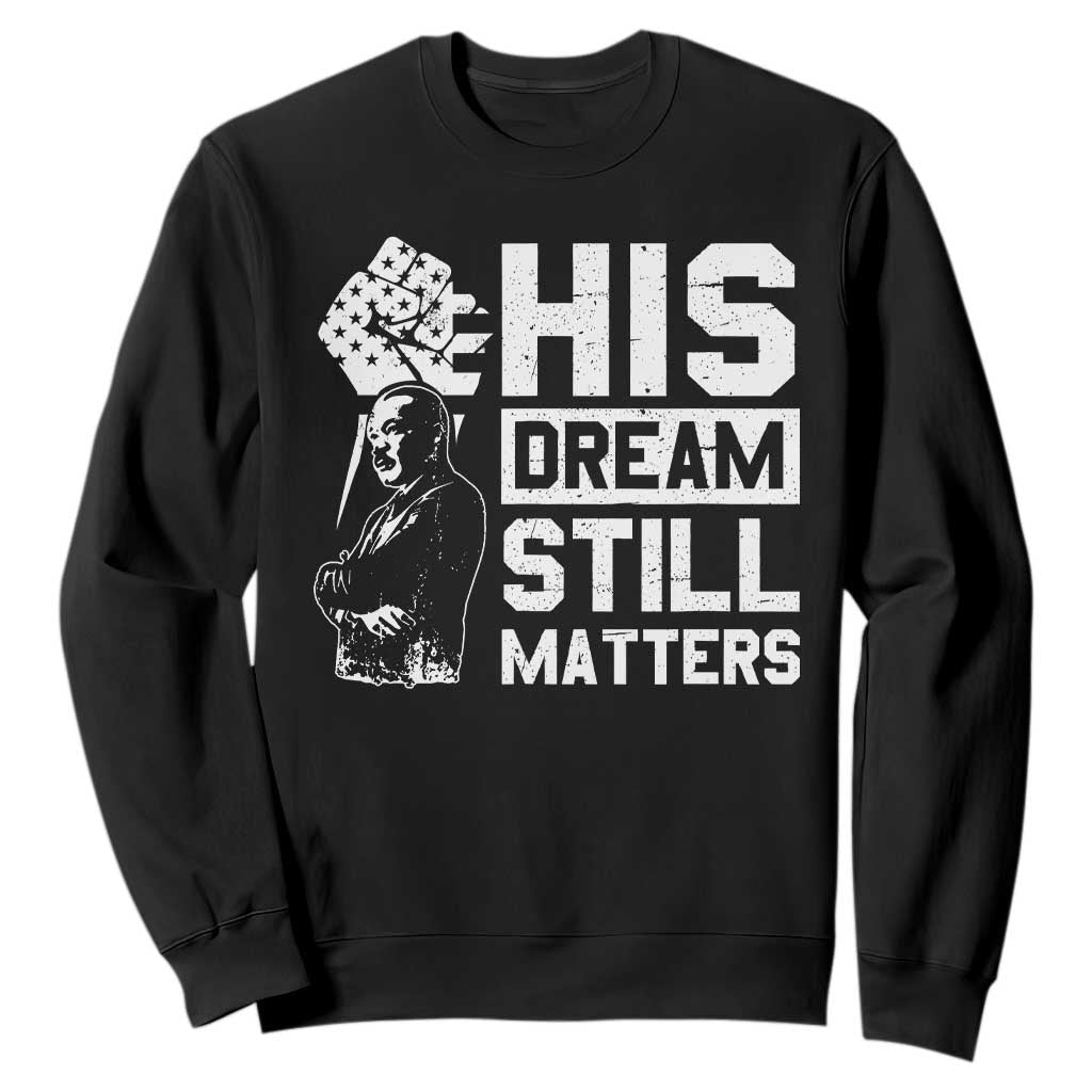 Martin Luther King Jr Sweatshirt His Dream Still Matters MLK TS09