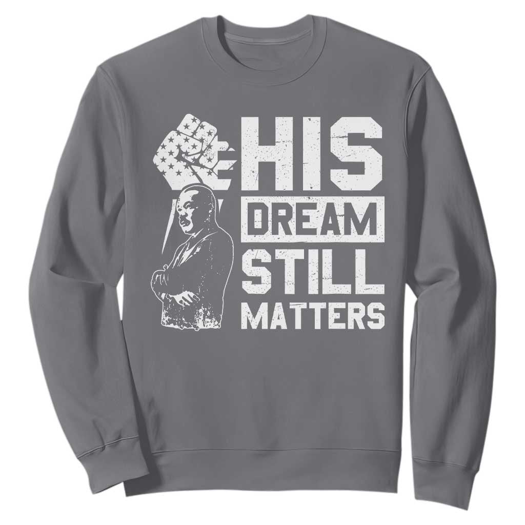 Martin Luther King Jr Sweatshirt His Dream Still Matters MLK TS09