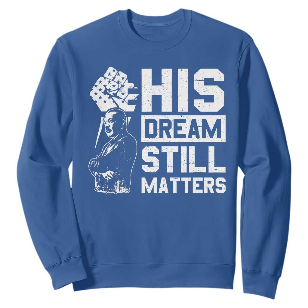 Martin Luther King Jr Sweatshirt His Dream Still Matters MLK TS09